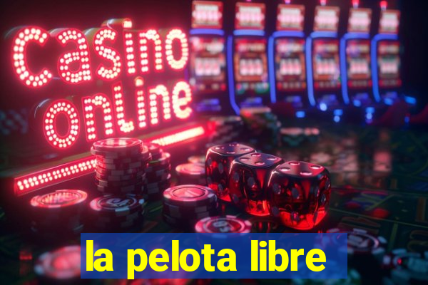 la pelota libre